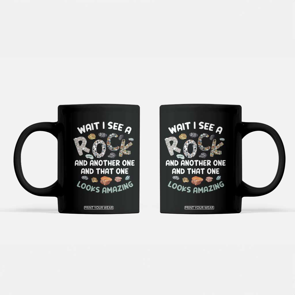 Rock Collector Coffee Mug Wait I See A Rock Geologist TS09 Black Print Your Wear