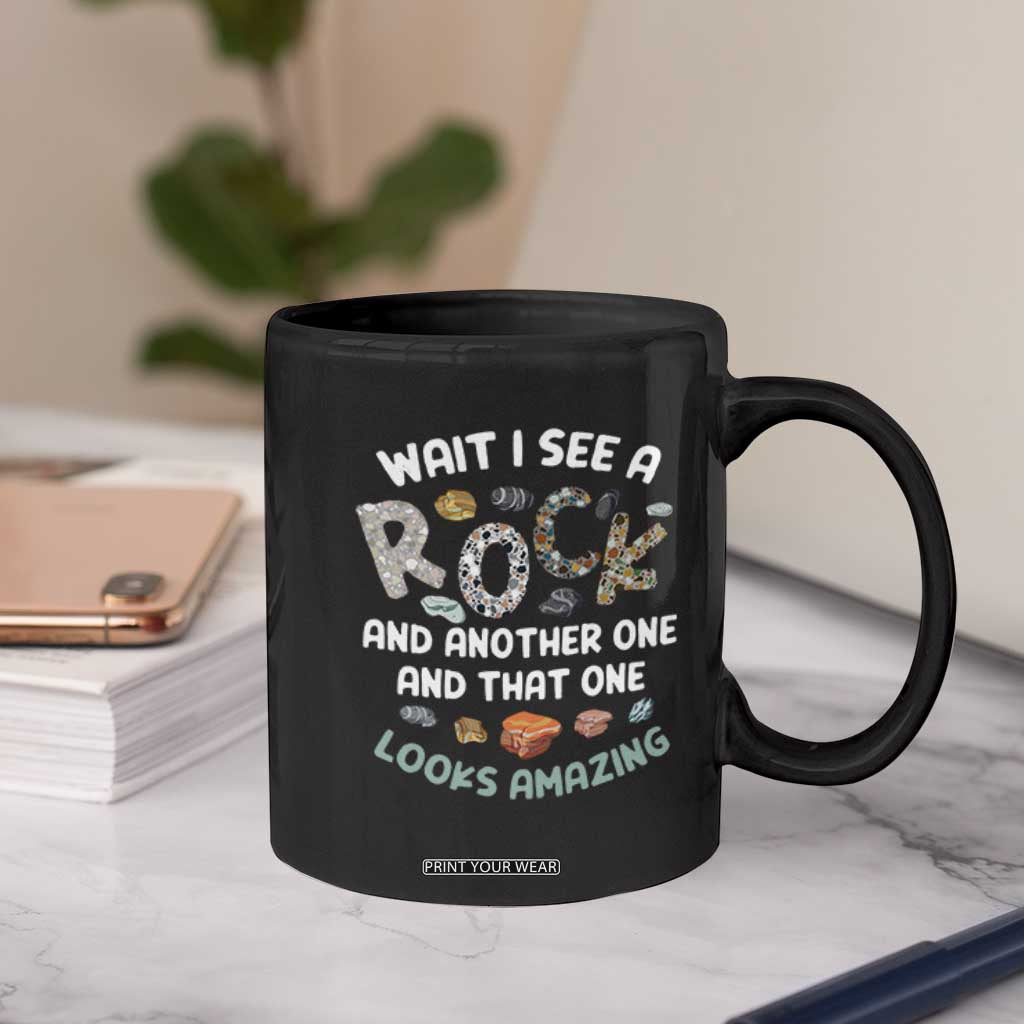 Rock Collector Coffee Mug Wait I See A Rock Geologist TS09 Print Your Wear
