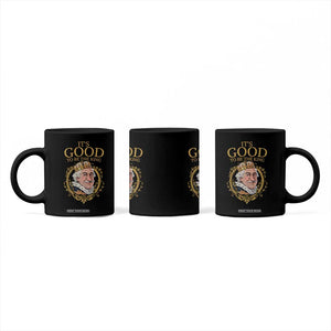 Satirical Funny History Jokes Coffee Mug It's Good To Be The King TS09 Print Your Wear