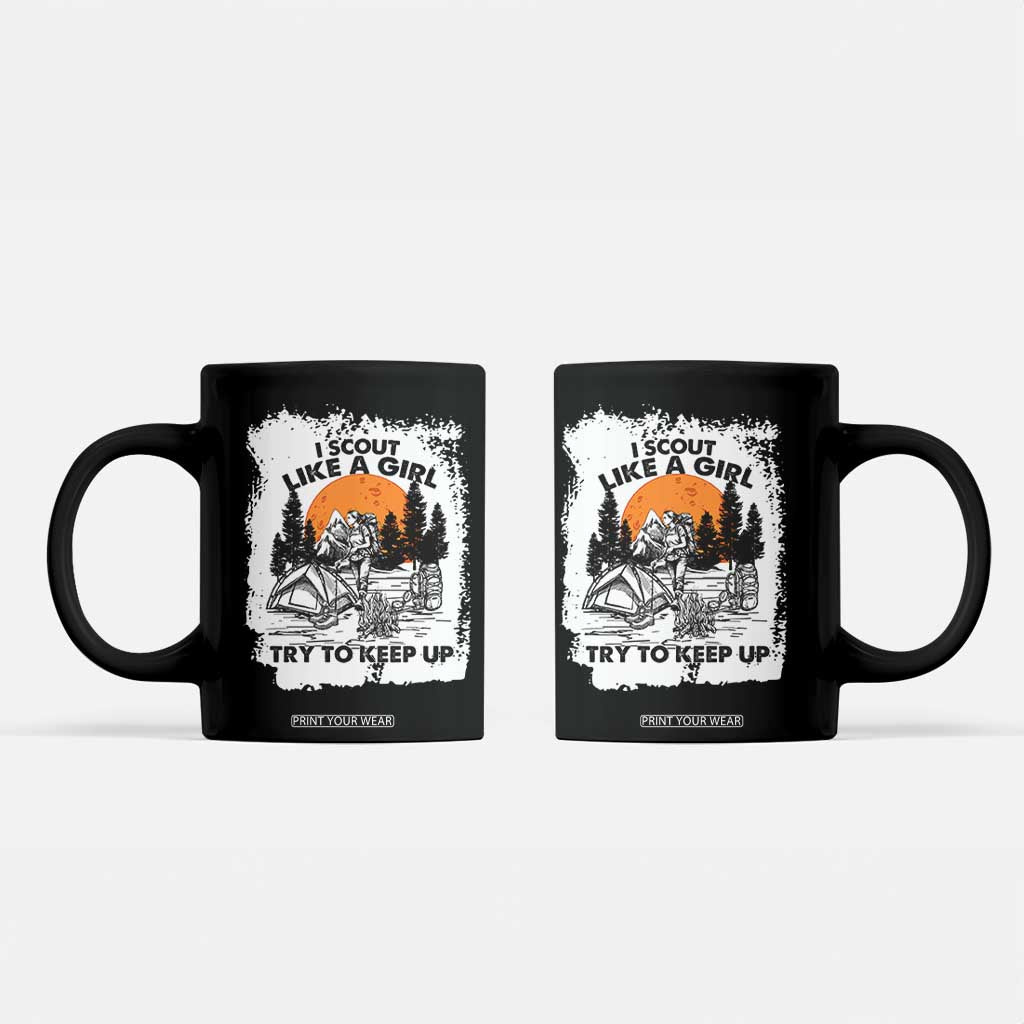 Scout Girl Coffee Mug I Scout Like A Girl Try To Keep Up Hiking Camping Scouting Lovers TS02 Black Print Your Wear