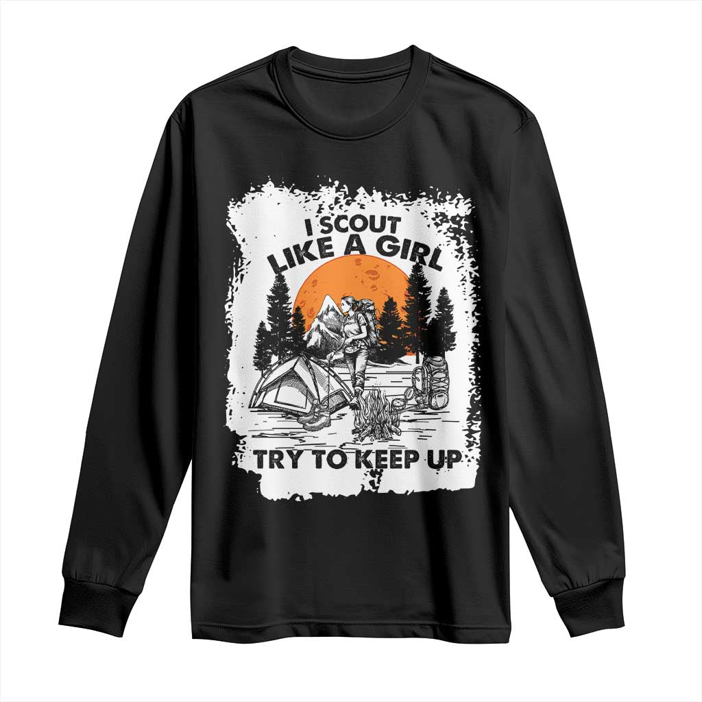 Scout Girl Long Sleeve Shirt I Scout Like A Girl Try To Keep Up Hiking Camping Scouting Lovers TS02 Black Print Your Wear