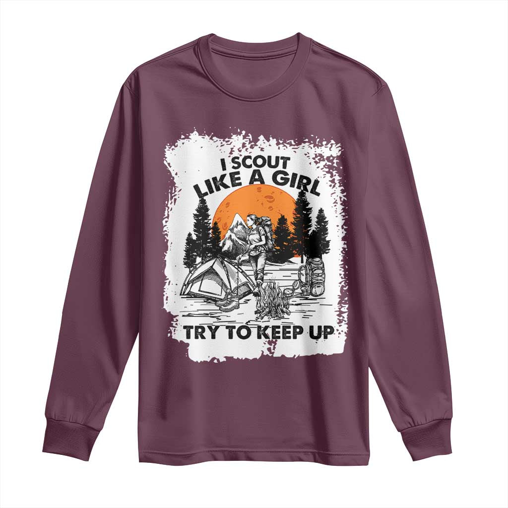 Scout Girl Long Sleeve Shirt I Scout Like A Girl Try To Keep Up Hiking Camping Scouting Lovers TS02 Maroon Print Your Wear