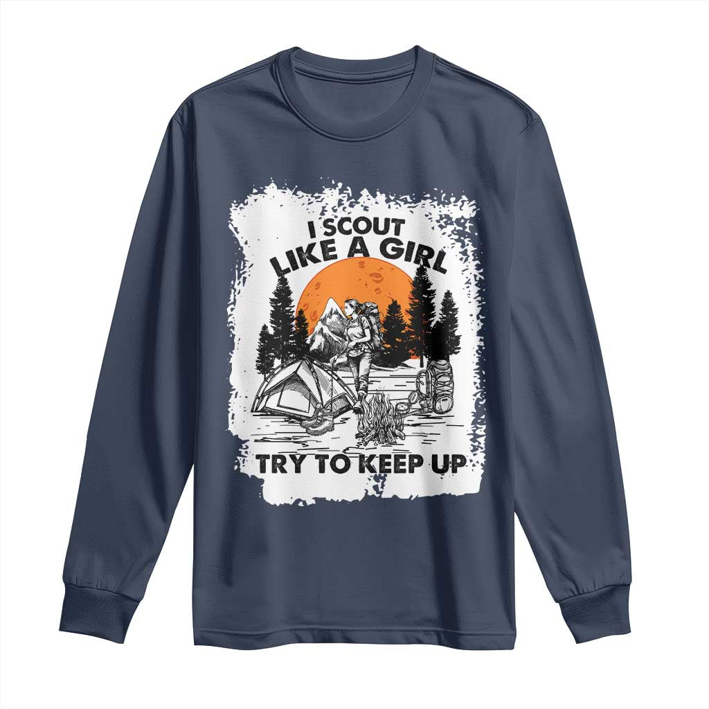Scout Girl Long Sleeve Shirt I Scout Like A Girl Try To Keep Up Hiking Camping Scouting Lovers TS02 Navy Print Your Wear