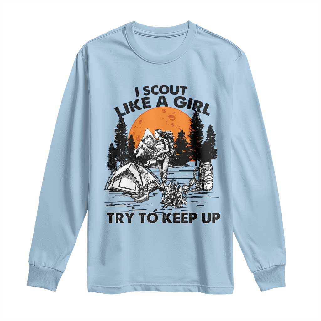 Scout Girl Long Sleeve Shirt I Scout Like A Girl Try To Keep Up Hiking Camping Scouting TS02 Light Blue Print Your Wear