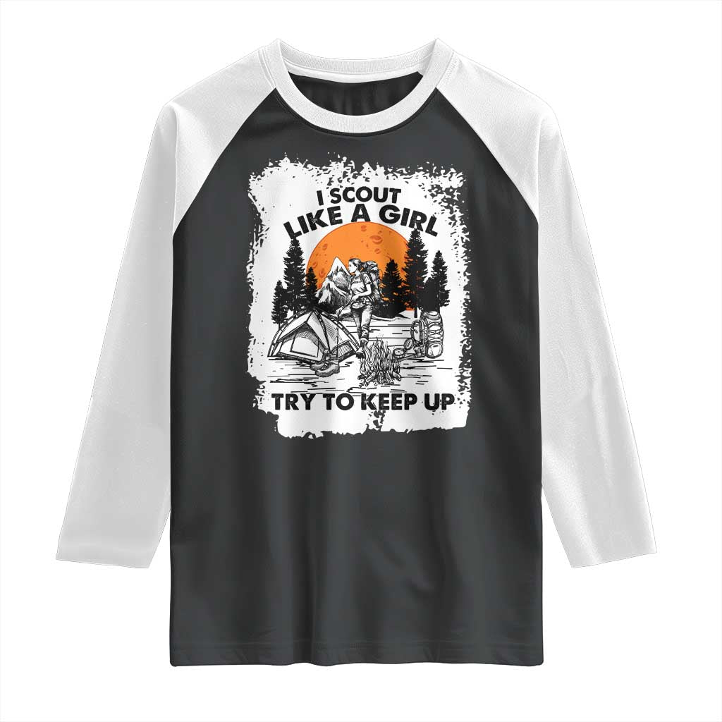Scout Girl Raglan Shirt I Scout Like A Girl Try To Keep Up Hiking Camping Scouting Lovers TS02 Black White Print Your Wear