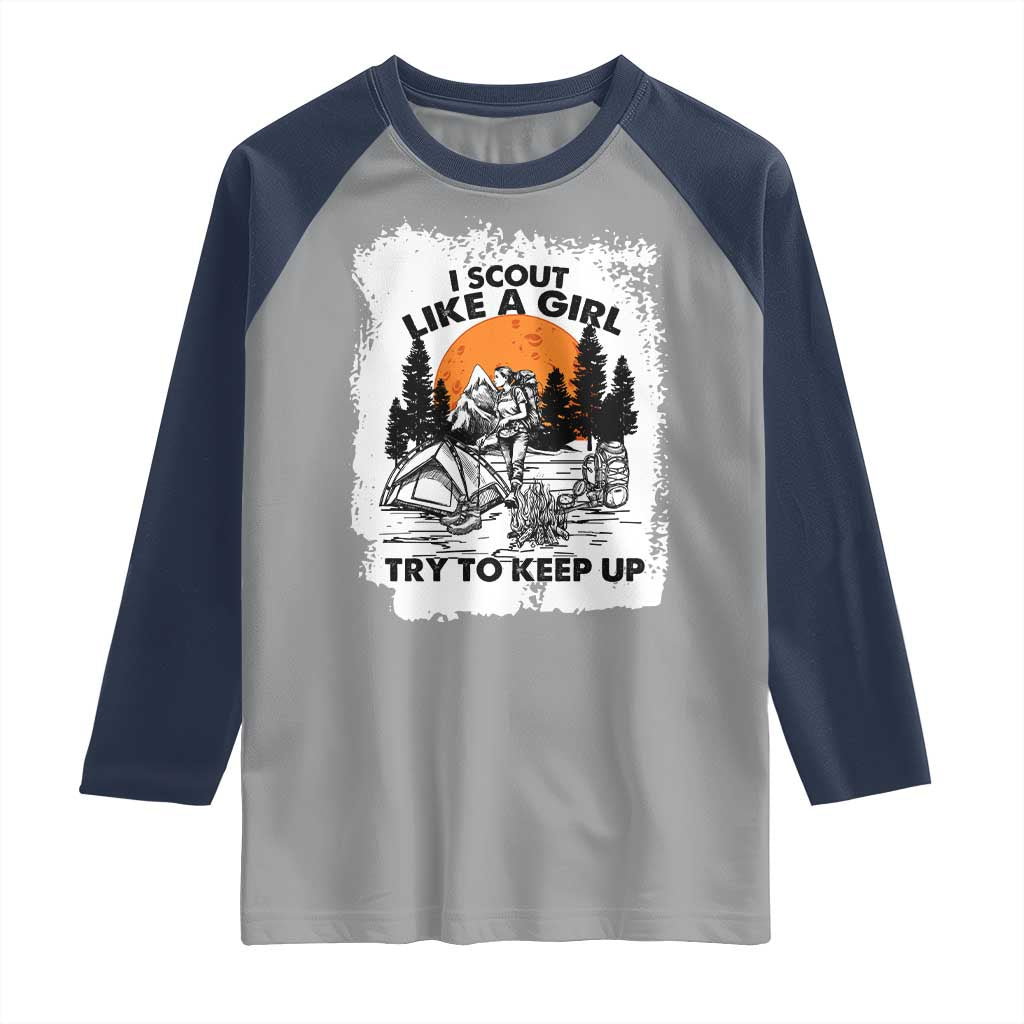 Scout Girl Raglan Shirt I Scout Like A Girl Try To Keep Up Hiking Camping Scouting Lovers TS02 Sport Gray Navy Print Your Wear