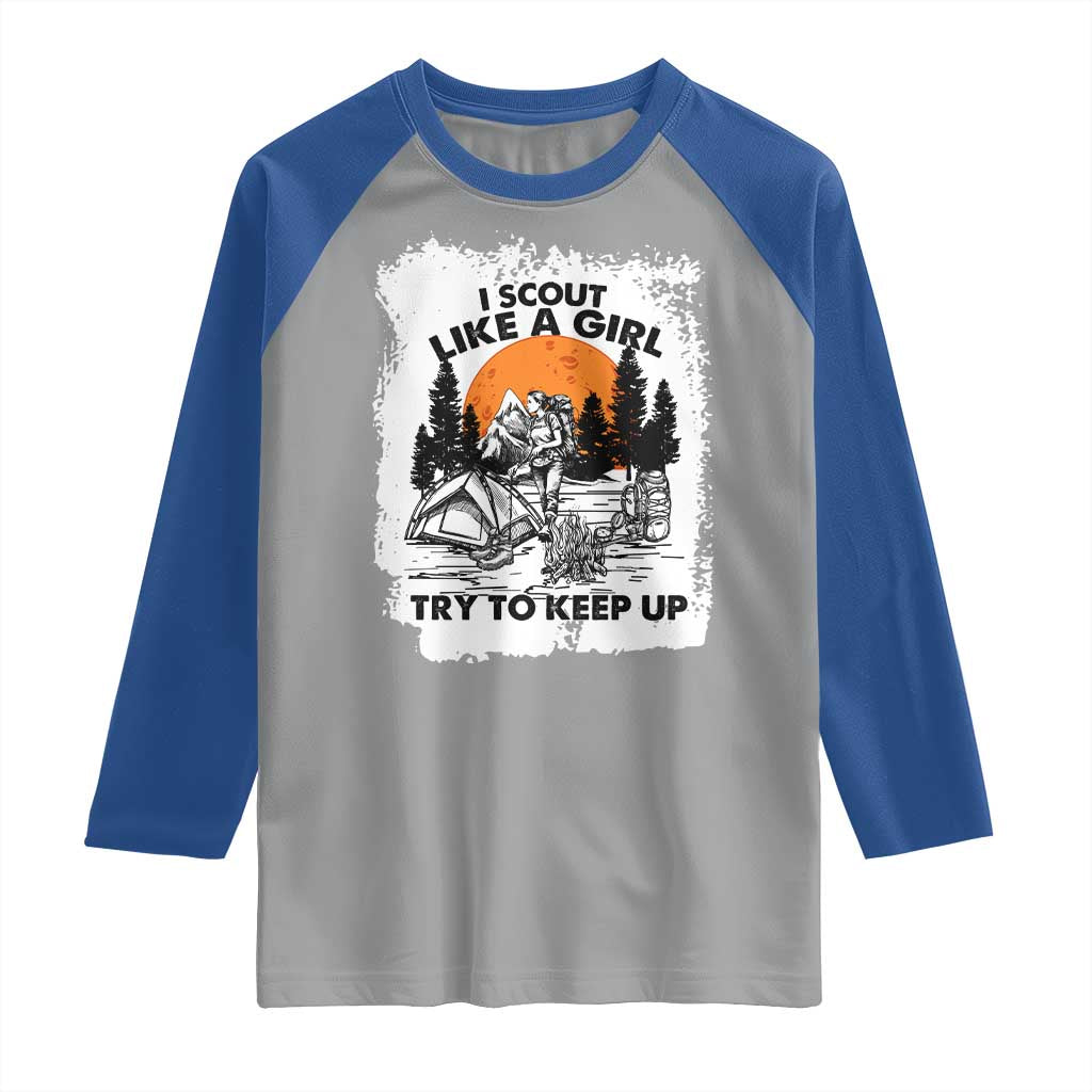 Scout Girl Raglan Shirt I Scout Like A Girl Try To Keep Up Hiking Camping Scouting Lovers TS02 Sport Gray Royal Print Your Wear