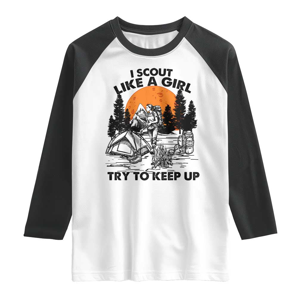 Scout Girl Raglan Shirt I Scout Like A Girl Try To Keep Up Hiking Camping Scouting TS02 White Black Print Your Wear