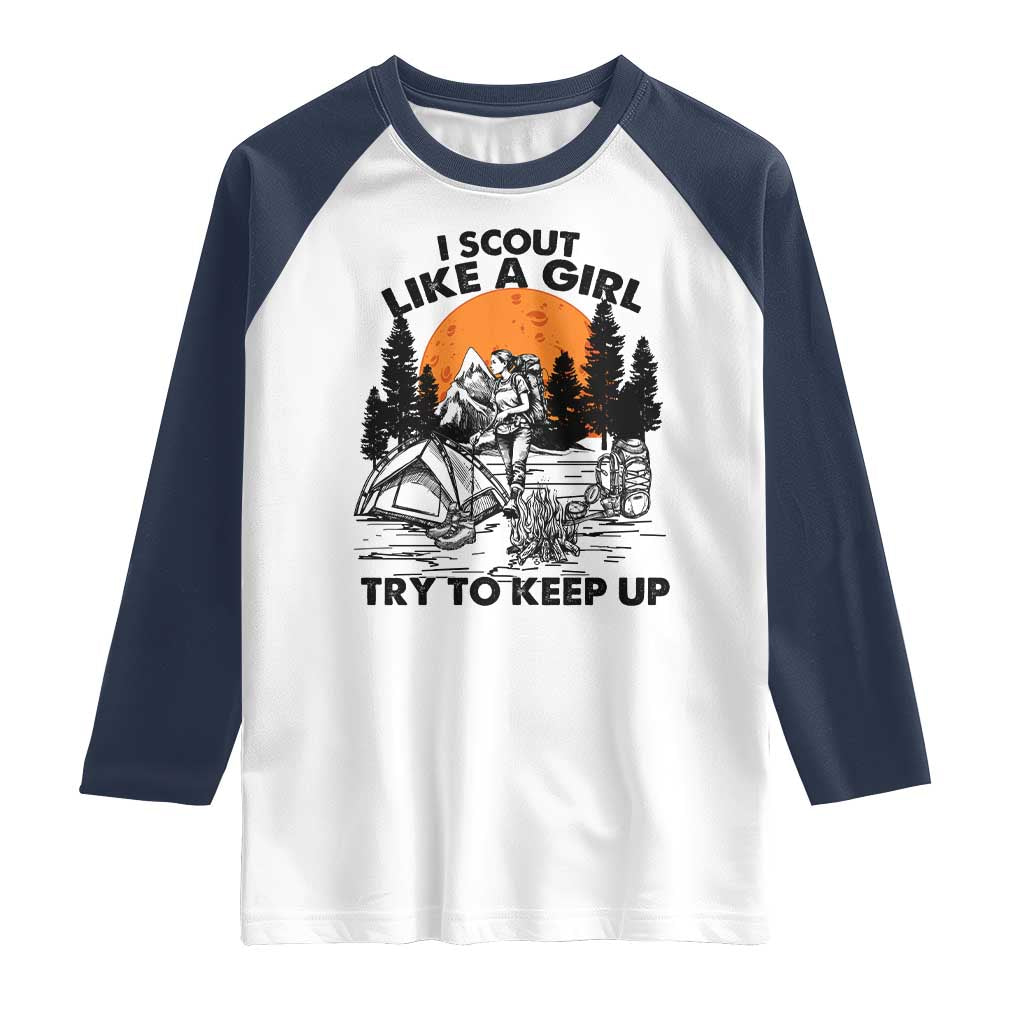 Scout Girl Raglan Shirt I Scout Like A Girl Try To Keep Up Hiking Camping Scouting TS02 White Navy Print Your Wear