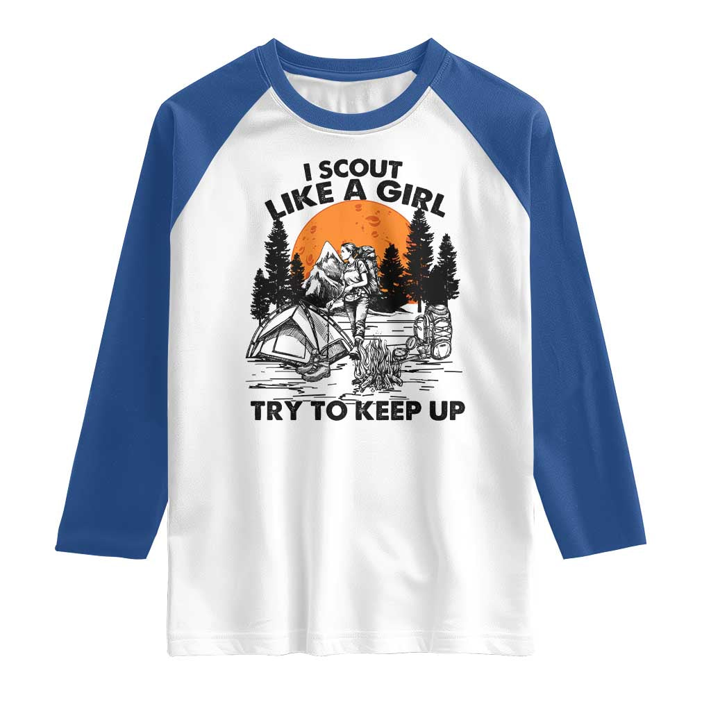 Scout Girl Raglan Shirt I Scout Like A Girl Try To Keep Up Hiking Camping Scouting TS02 White Royal Print Your Wear