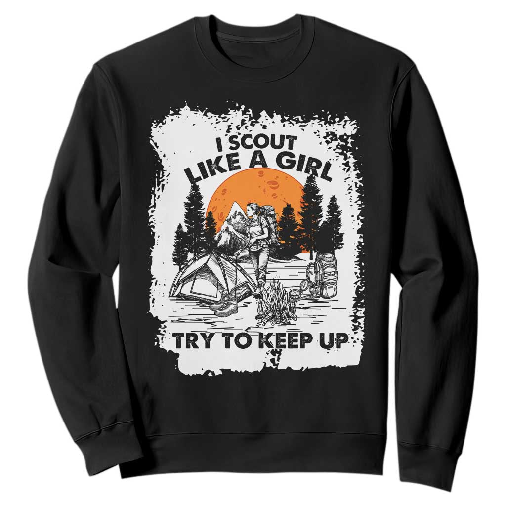 Scout Girl Sweatshirt I Scout Like A Girl Try To Keep Up Hiking Camping Scouting Lovers TS02 Black Print Your Wear