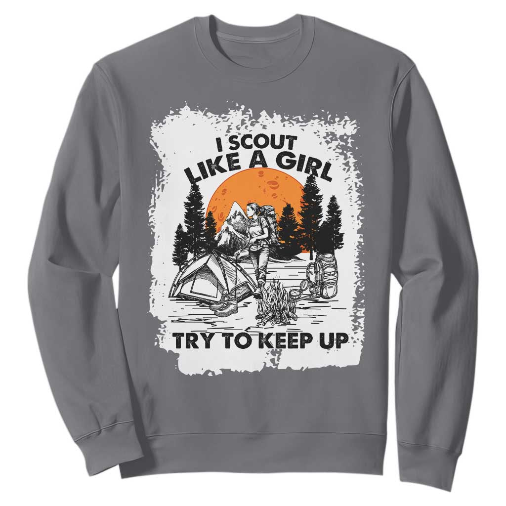 Scout Girl Sweatshirt I Scout Like A Girl Try To Keep Up Hiking Camping Scouting Lovers TS02 Charcoal Print Your Wear