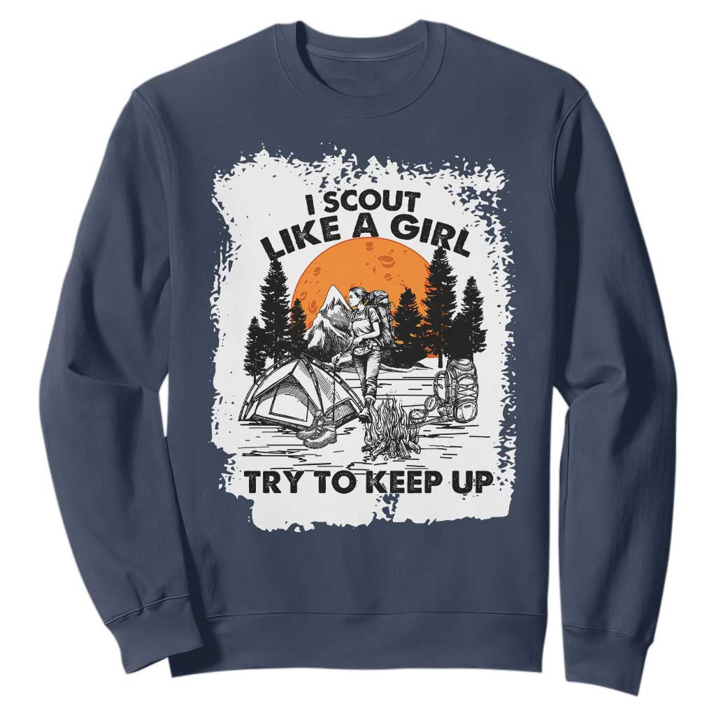 Scout Girl Sweatshirt I Scout Like A Girl Try To Keep Up Hiking Camping Scouting Lovers TS02 Navy Print Your Wear