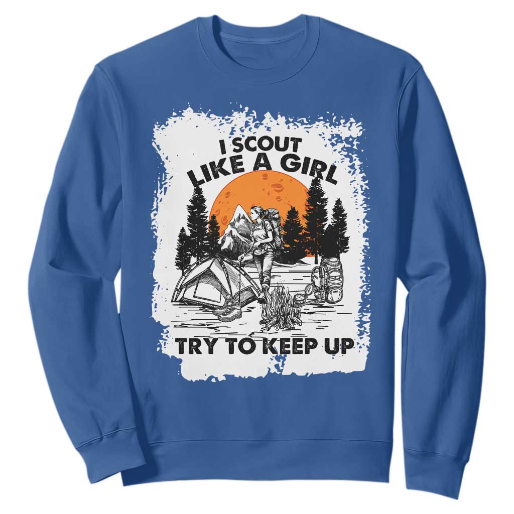 Scout Girl Sweatshirt I Scout Like A Girl Try To Keep Up Hiking Camping Scouting Lovers TS02 Royal Blue Print Your Wear