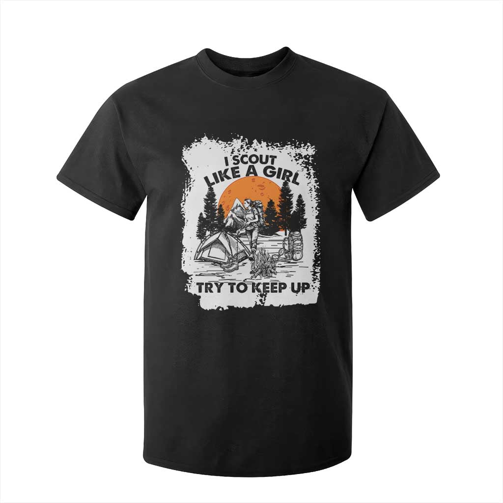 Scout Girl T Shirt For Kid I Scout Like A Girl Try To Keep Up Hiking Camping Scouting Lovers TS02 Black Print Your Wear