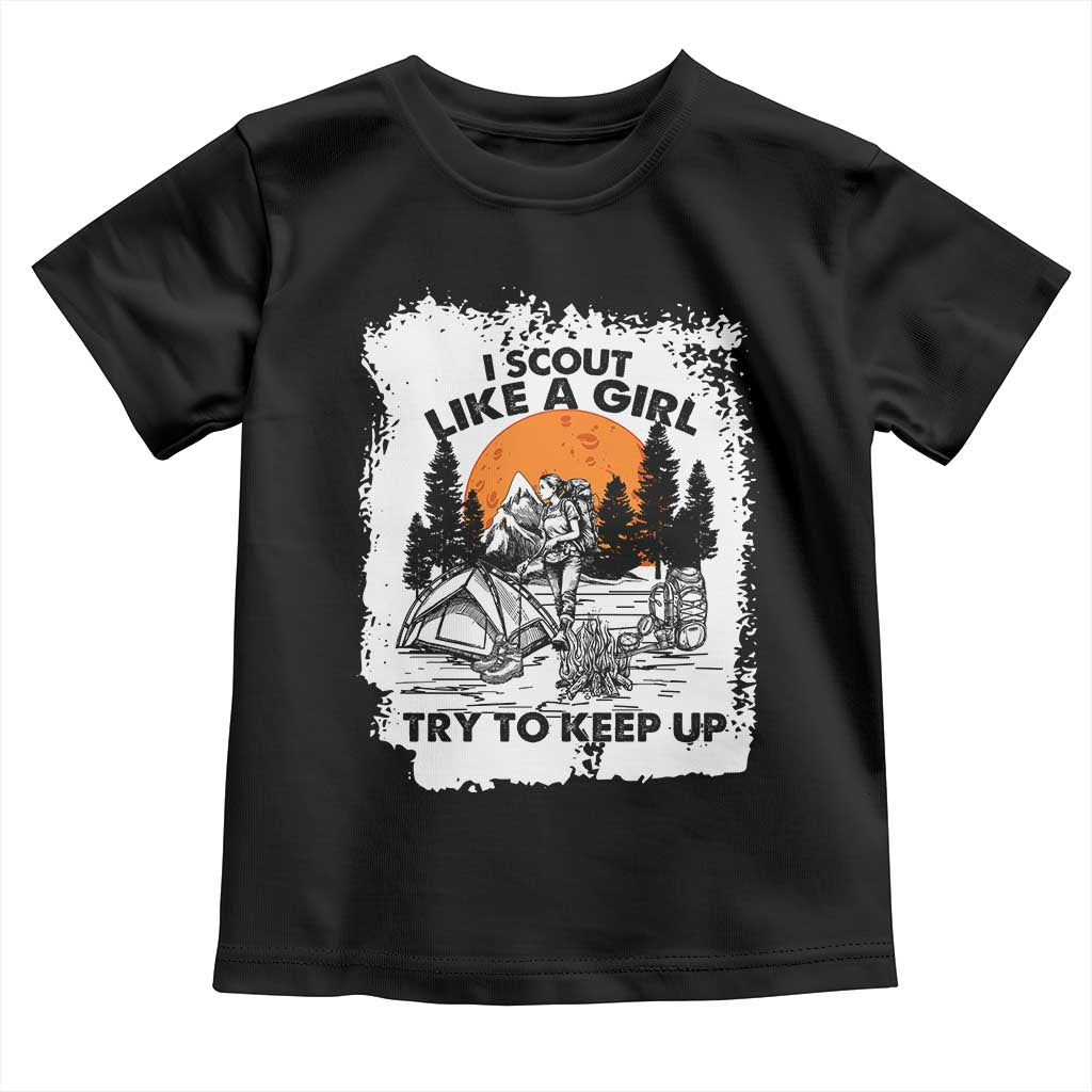 Scout Girl Toddler T Shirt I Scout Like A Girl Try To Keep Up Hiking Camping Scouting Lovers TS02 Black Print Your Wear