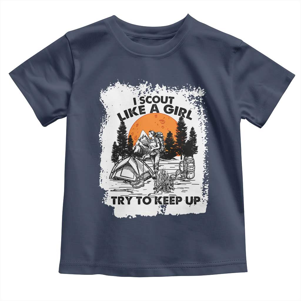 Scout Girl Toddler T Shirt I Scout Like A Girl Try To Keep Up Hiking Camping Scouting Lovers TS02 Navy Print Your Wear