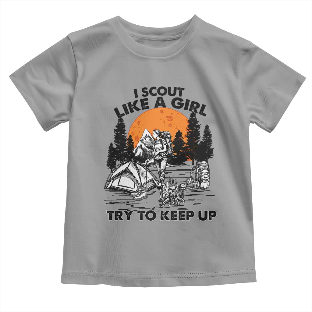 Scout Girl Toddler T Shirt I Scout Like A Girl Try To Keep Up Hiking Camping Scouting TS02 Sport Gray Print Your Wear
