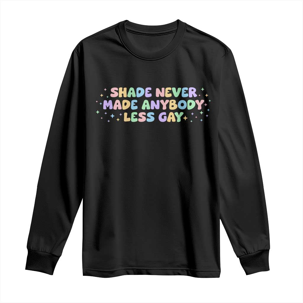 Shade Never Made Anybody Less Gay Long Sleeve Shirt LGBTQ Pride TS10 Black Print Your Wear