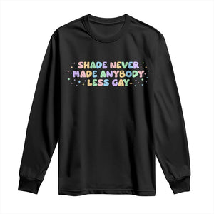 Shade Never Made Anybody Less Gay Long Sleeve Shirt LGBTQ Pride TS10 Black Print Your Wear