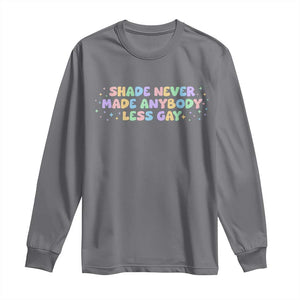 Shade Never Made Anybody Less Gay Long Sleeve Shirt LGBTQ Pride TS10 Charcoal Print Your Wear