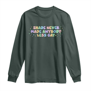 Shade Never Made Anybody Less Gay Long Sleeve Shirt LGBTQ Pride TS10 Dark Forest Green Print Your Wear