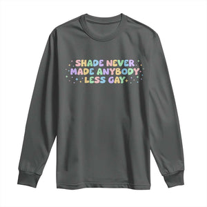Shade Never Made Anybody Less Gay Long Sleeve Shirt LGBTQ Pride TS10 Dark Heather Print Your Wear