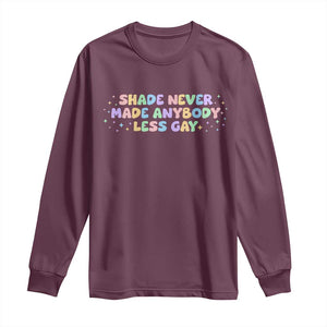 Shade Never Made Anybody Less Gay Long Sleeve Shirt LGBTQ Pride TS10 Maroon Print Your Wear