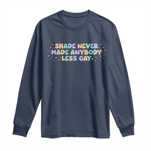 Shade Never Made Anybody Less Gay Long Sleeve Shirt LGBTQ Pride TS10 Navy Print Your Wear