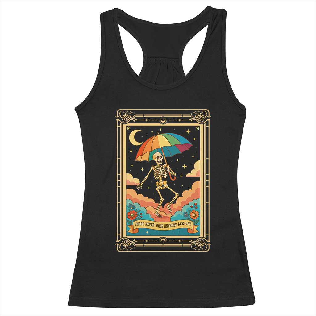 Shade Never Made Anybody Less Gay Racerback Tank Top Funny Skeleton Rainbow Pride Month TS10 Black Print Your Wear