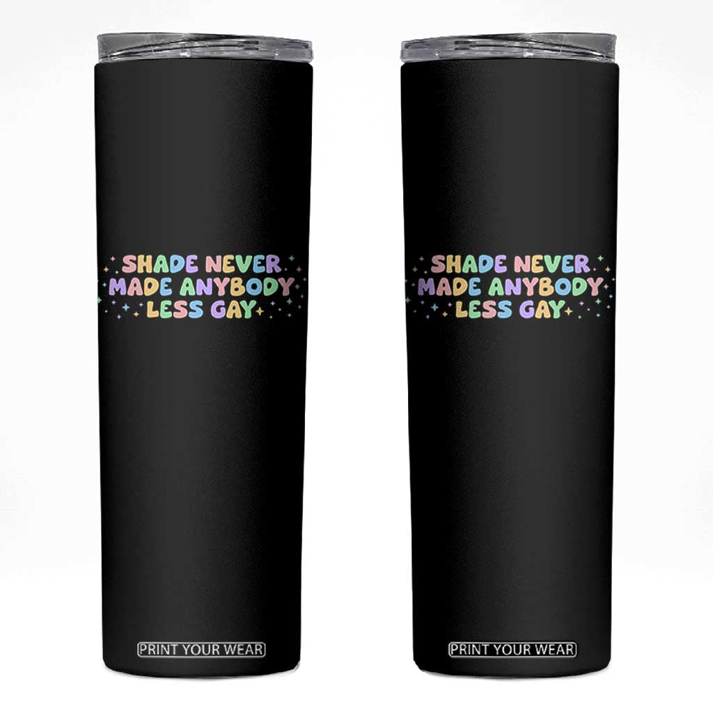 Shade Never Made Anybody Less Gay Skinny Tumbler LGBTQ Pride TS10 Black Print Your Wear
