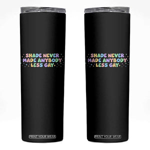 Shade Never Made Anybody Less Gay Skinny Tumbler LGBTQ Pride TS10 Black Print Your Wear