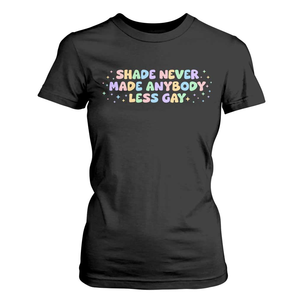 Shade Never Made Anybody Less Gay T Shirt For Women LGBTQ Pride TS10 Black Print Your Wear