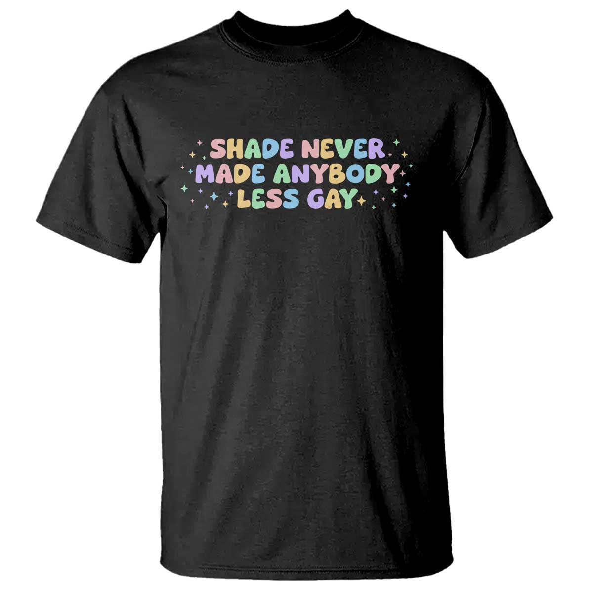 Shade Never Made Anybody Less Gay T Shirt LGBTQ Pride TS10 Black Print Your Wear