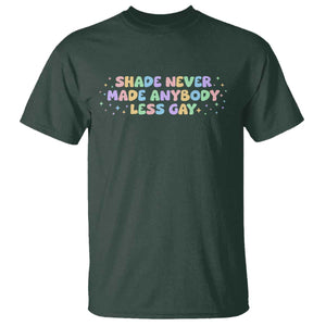Shade Never Made Anybody Less Gay T Shirt LGBTQ Pride TS10 Dark Forest Green Print Your Wear
