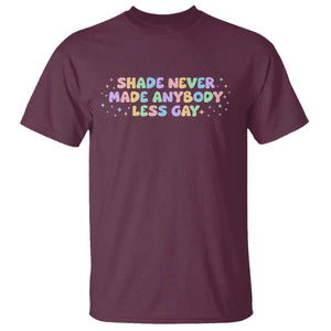 Shade Never Made Anybody Less Gay T Shirt LGBTQ Pride TS10 Maroon Print Your Wear