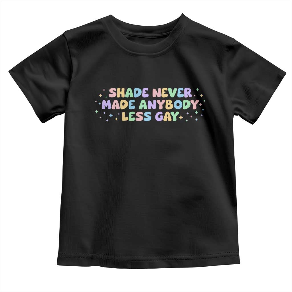 Shade Never Made Anybody Less Gay Toddler T Shirt LGBTQ Pride TS10 Black Print Your Wear