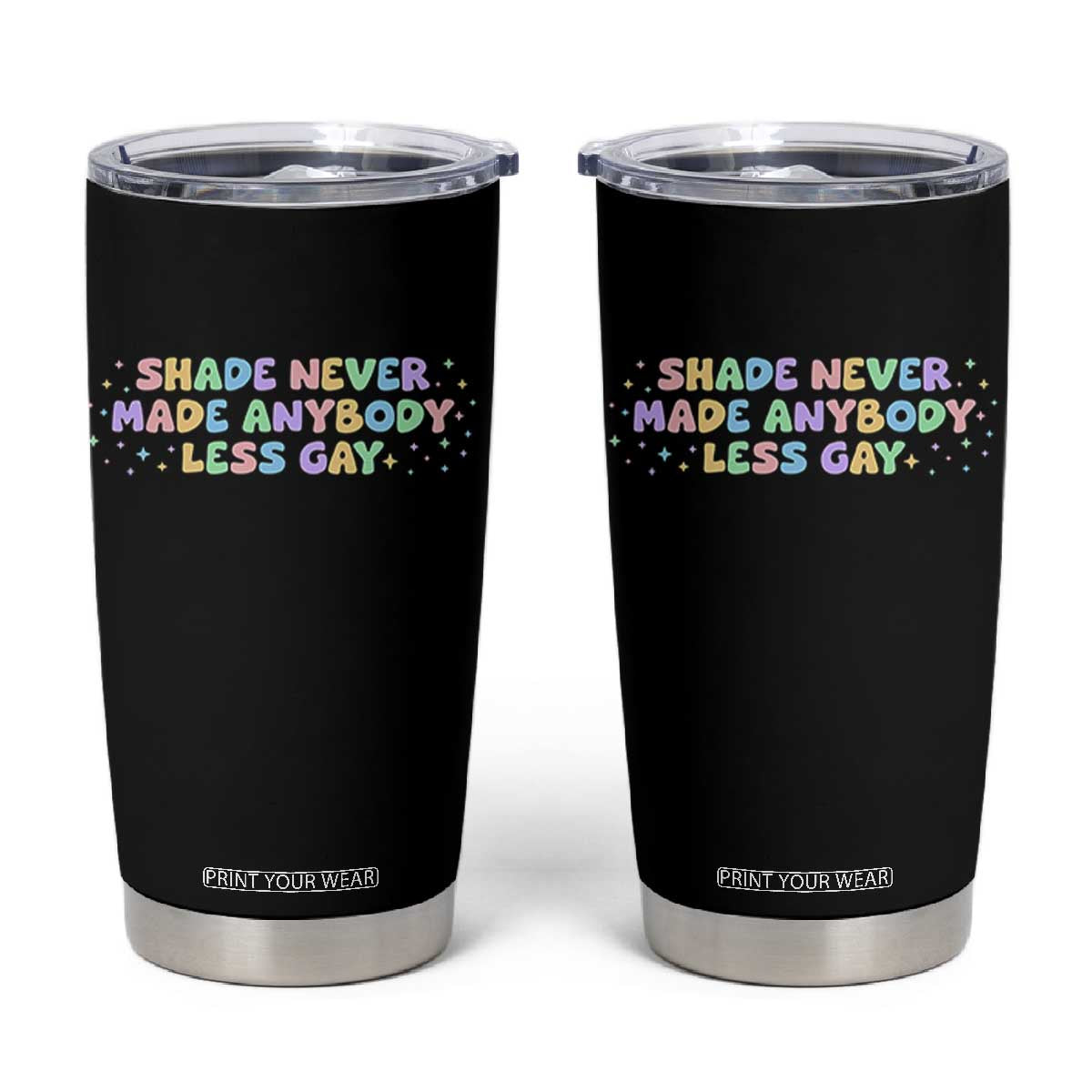 Shade Never Made Anybody Less Gay Tumbler Cup LGBTQ Pride TS10 Black Print Your Wear
