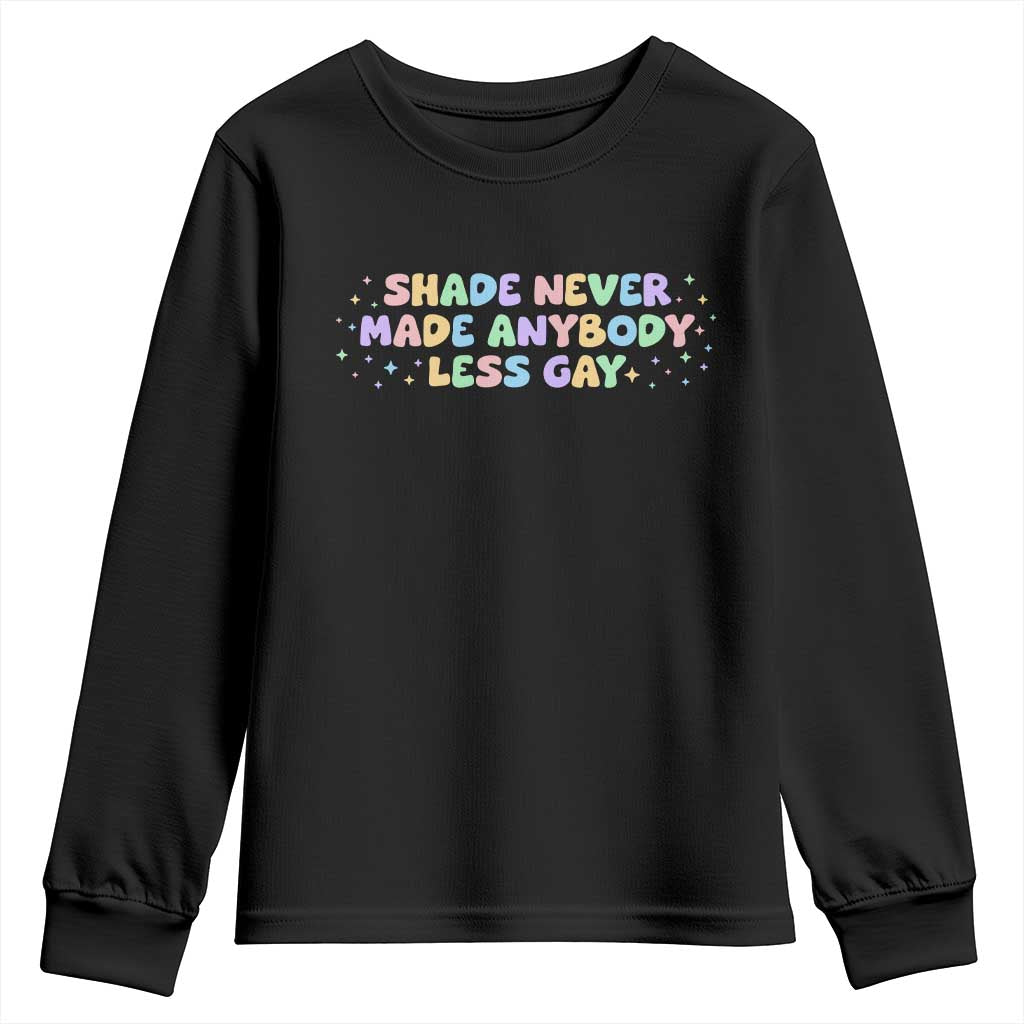 Shade Never Made Anybody Less Gay Youth Sweatshirt LGBTQ Pride TS10 Black Print Your Wear