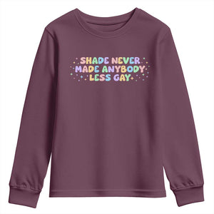 Shade Never Made Anybody Less Gay Youth Sweatshirt LGBTQ Pride TS10 Maroon Print Your Wear