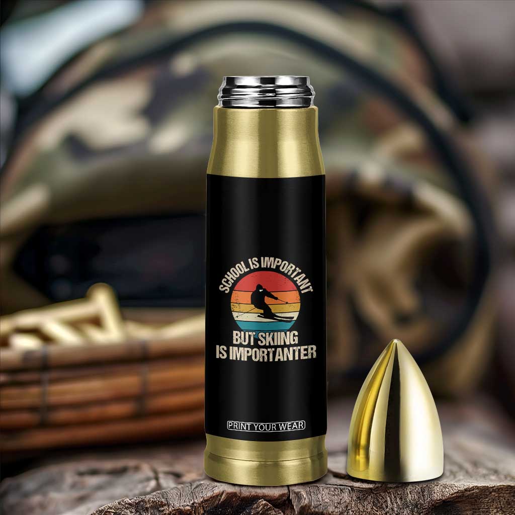 Skiing Bullet Tumbler School Is Important But Skiing Is Importanter Ski Funny Gift TS10 Print Your Wear