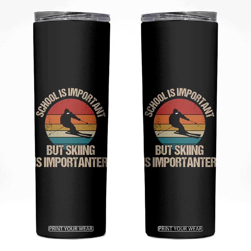 Skiing Skinny Tumbler School Is Important But Skiing Is Importanter Ski Funny Gift TS10 Black Print Your Wear