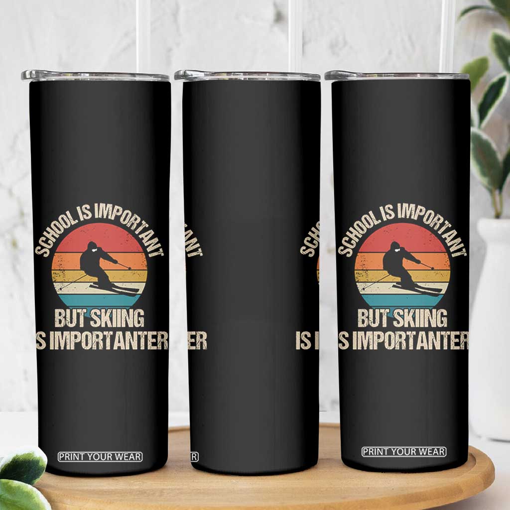 Skiing Skinny Tumbler School Is Important But Skiing Is Importanter Ski Funny Gift TS10 Print Your Wear