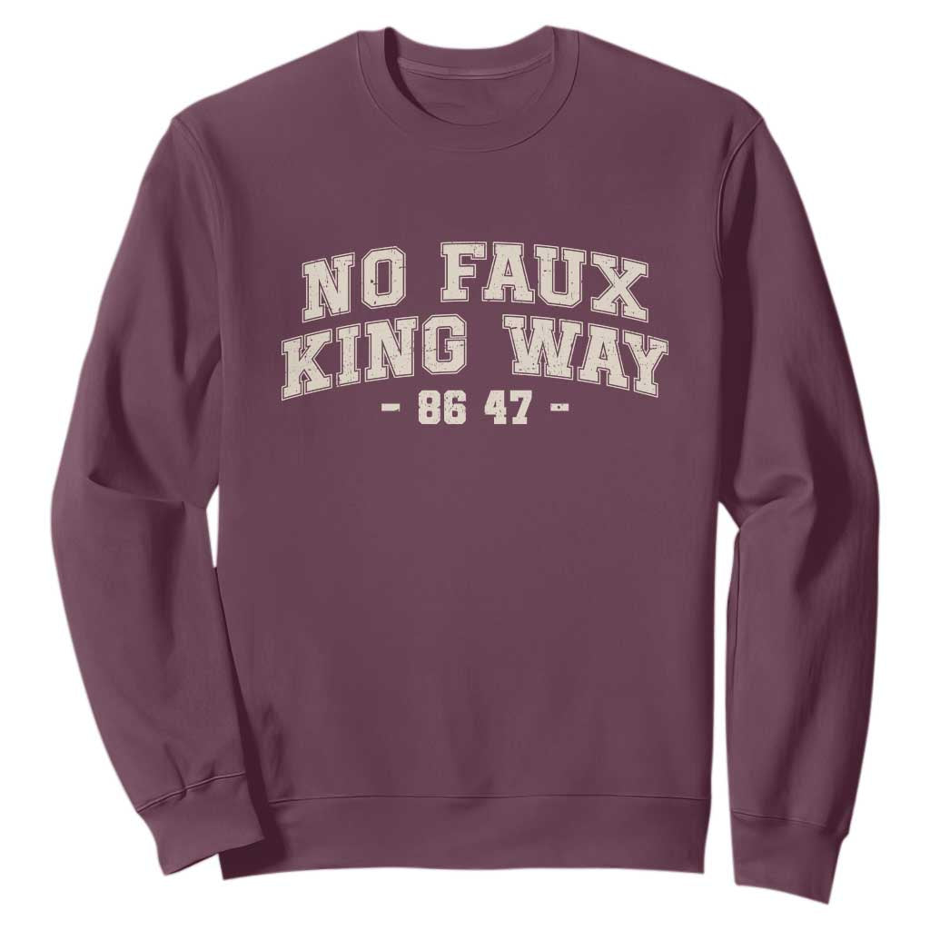 Snarky No Kings In America Sweatshirt No Faux King Way 86 47 Vintage Retro TS10 Maroon Print Your Wear