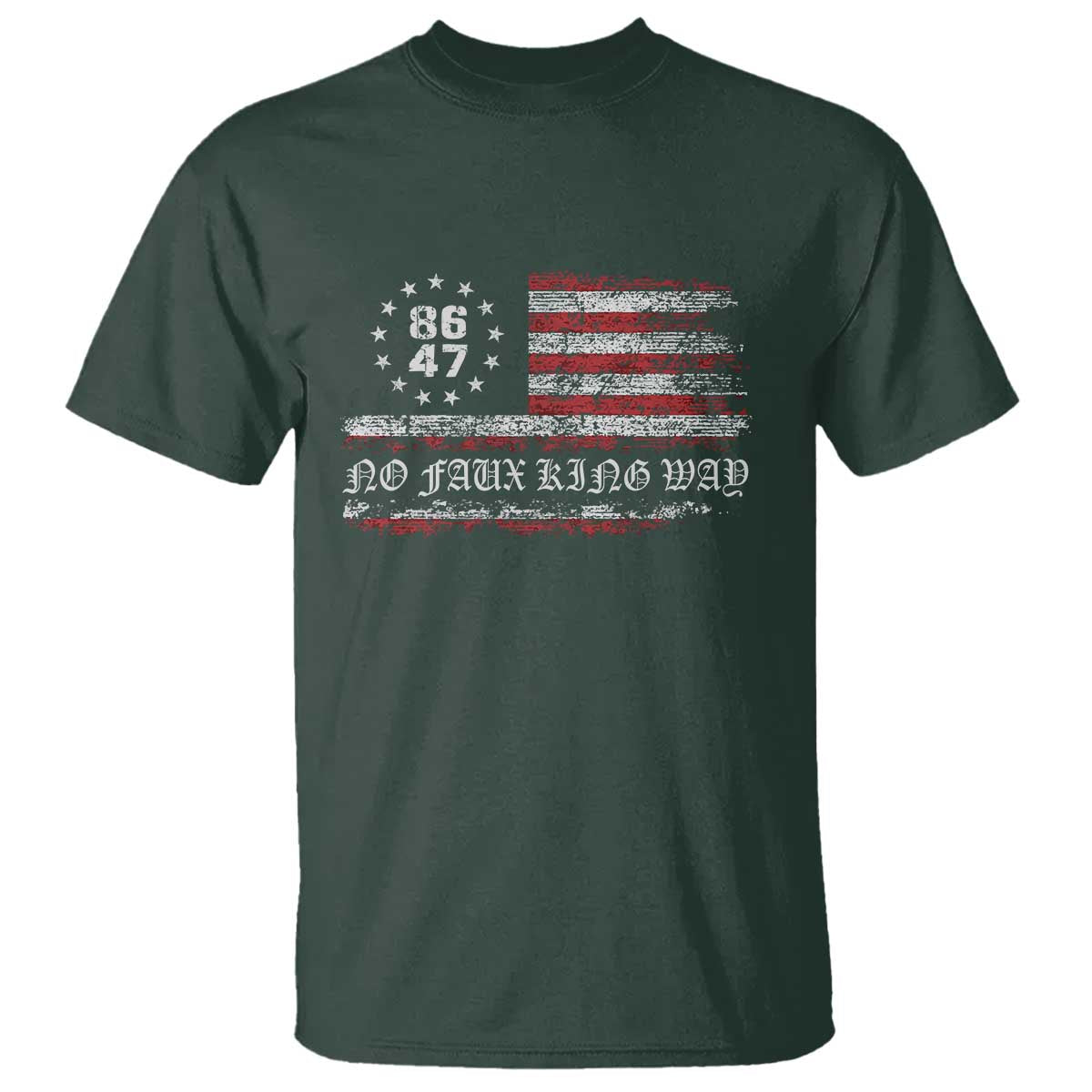 Snarky No Kings In America T Shirt No Faux King Way 86 47 US Flag Impeach 47 TS10 Dark Forest Green Print Your Wear