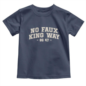Snarky No Kings In America Toddler T Shirt No Faux King Way 86 47 Vintage Retro TS10 Navy Print Your Wear