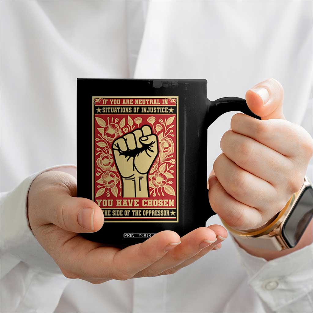 Social Justice Coffee Mug If You Are Neutral In Situations Of Injustice You Have Chosen The Side Of The Oppressor TS09 Print Your Wear