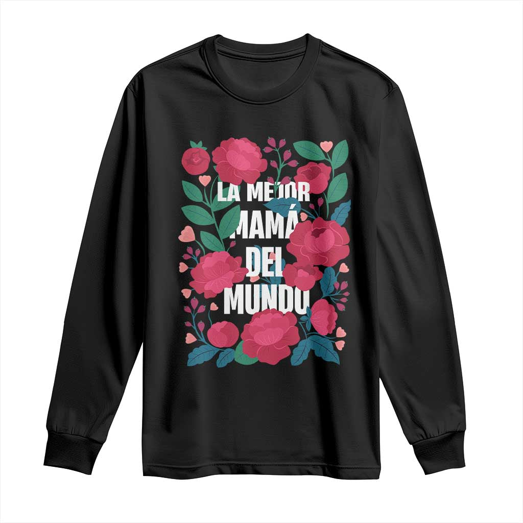 Spanish Latina Mom Long Sleeve Shirt La Mejor Mama Del Mundo Mother's Day Flowers TS11 Black Print Your Wear