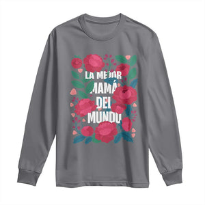 Spanish Latina Mom Long Sleeve Shirt La Mejor Mama Del Mundo Mother's Day Flowers TS11 Charcoal Print Your Wear