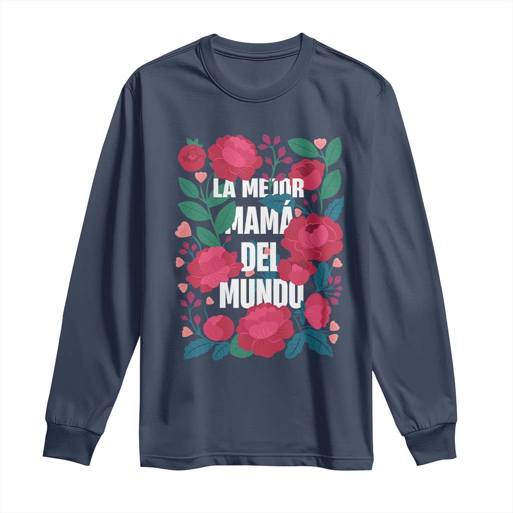 Spanish Latina Mom Long Sleeve Shirt La Mejor Mama Del Mundo Mother's Day Flowers TS11 Navy Print Your Wear